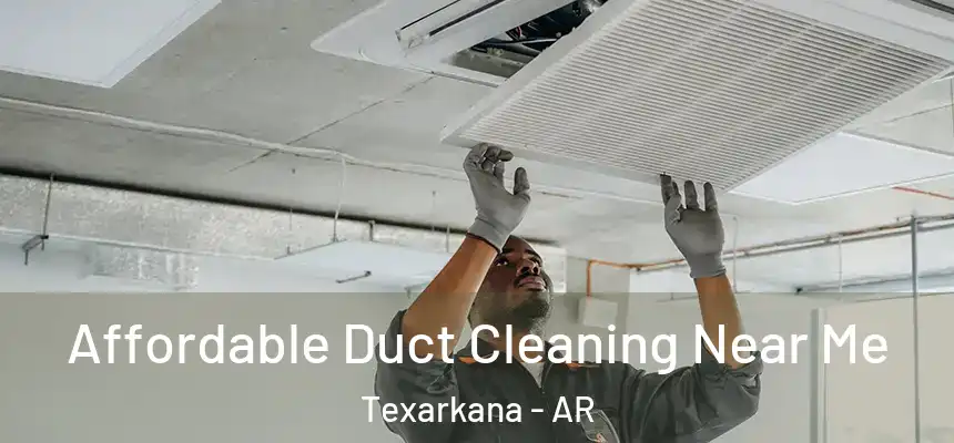 Affordable Duct Cleaning Near Me Texarkana - AR