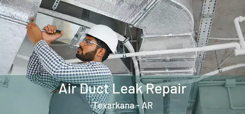 Air Duct Leak Repair Texarkana - AR