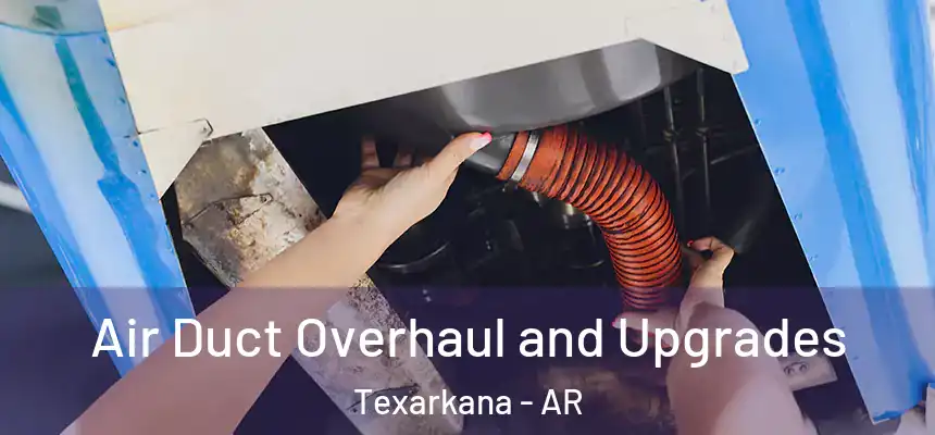 Air Duct Overhaul and Upgrades Texarkana - AR