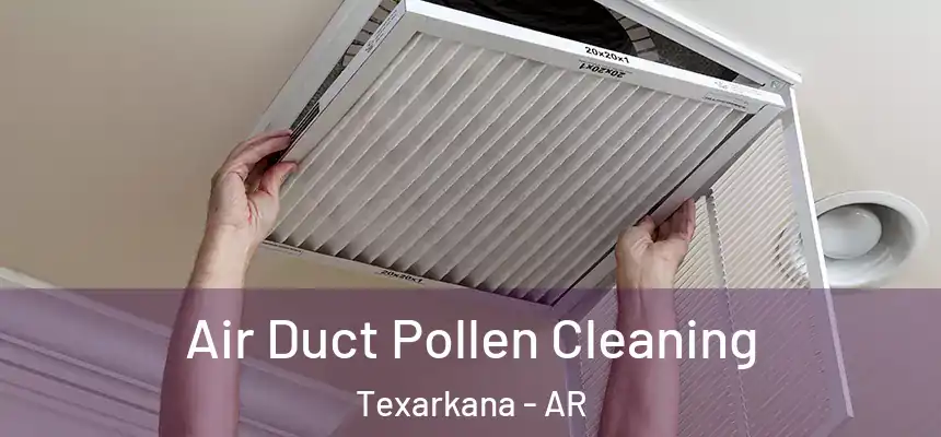 Air Duct Pollen Cleaning Texarkana - AR