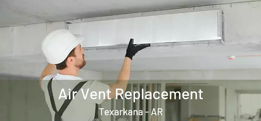 Air Vent Replacement Texarkana - AR