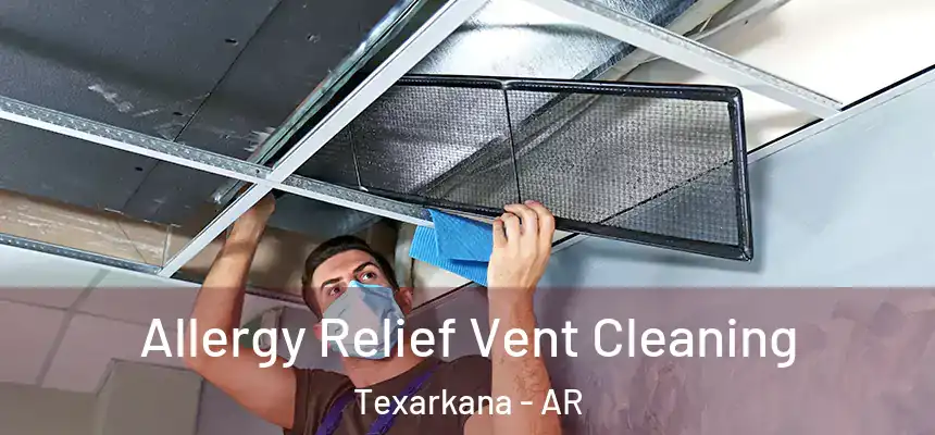 Allergy Relief Vent Cleaning Texarkana - AR