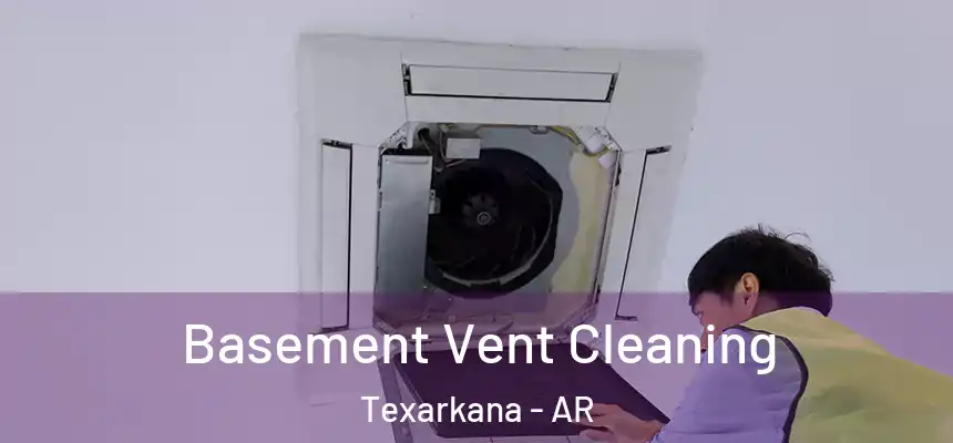 Basement Vent Cleaning Texarkana - AR