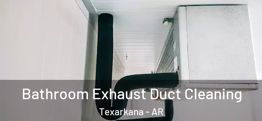  Bathroom Exhaust Duct Cleaning Texarkana - AR