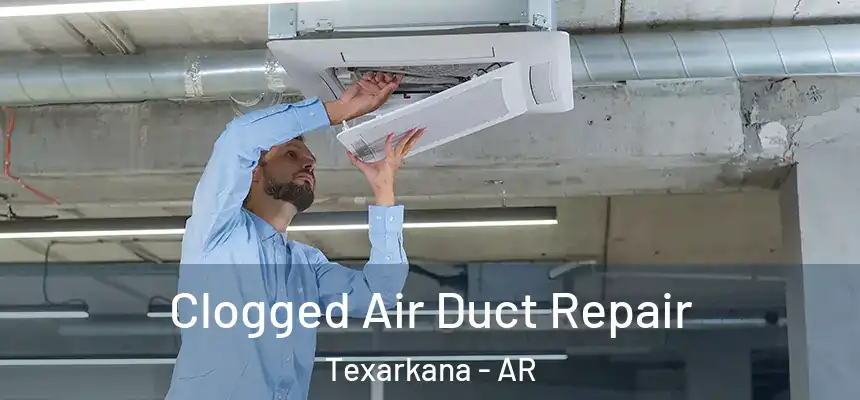 Clogged Air Duct Repair Texarkana - AR