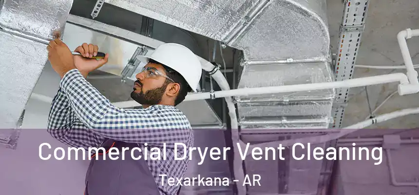 Commercial Dryer Vent Cleaning Texarkana - AR