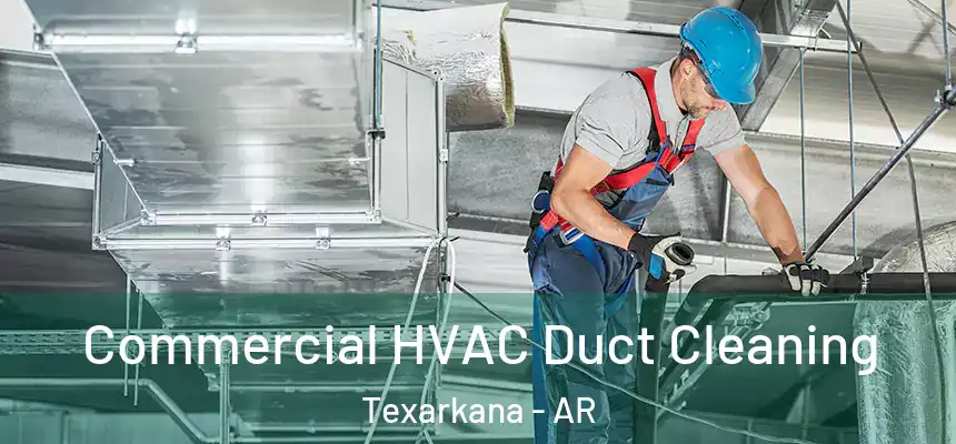 Commercial HVAC Duct Cleaning Texarkana - AR