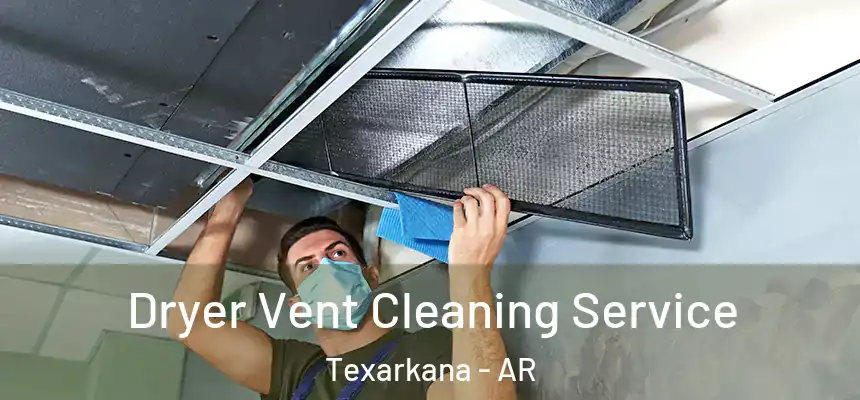 Dryer Vent Cleaning Service Texarkana - AR