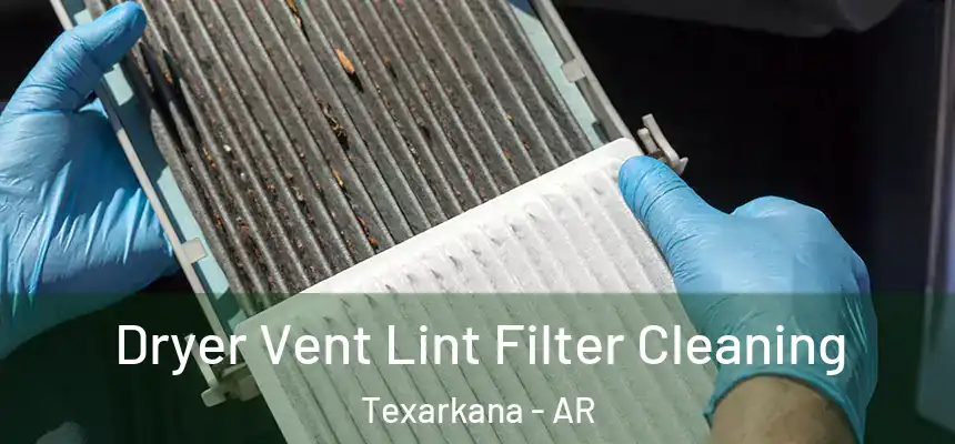 Dryer Vent Lint Filter Cleaning Texarkana - AR