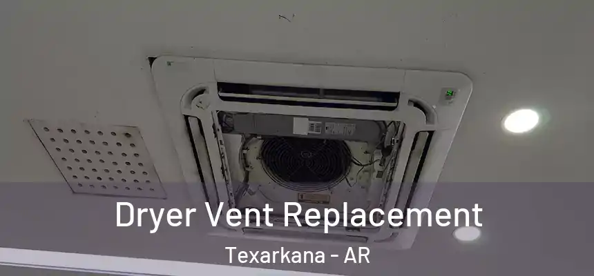 Dryer Vent Replacement Texarkana - AR