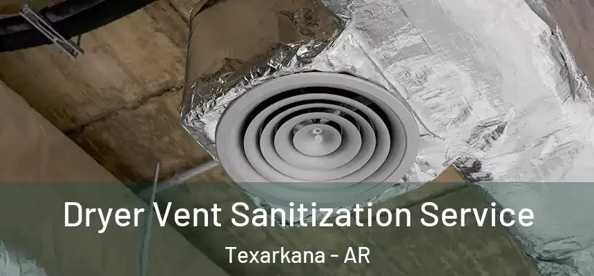 Dryer Vent Sanitization Service Texarkana - AR