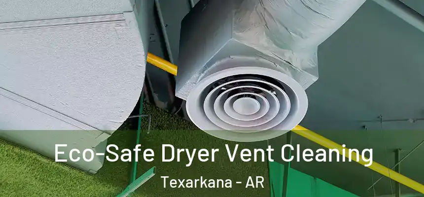 Eco-Safe Dryer Vent Cleaning Texarkana - AR