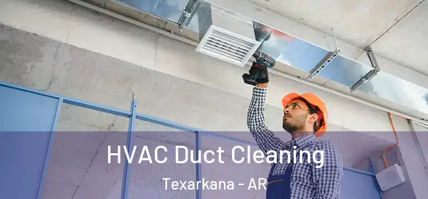 HVAC Duct Cleaning Texarkana - AR