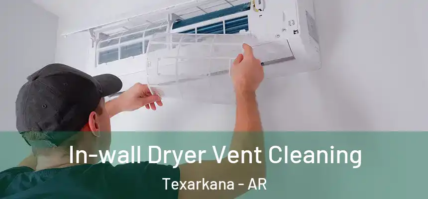 In-wall Dryer Vent Cleaning Texarkana - AR