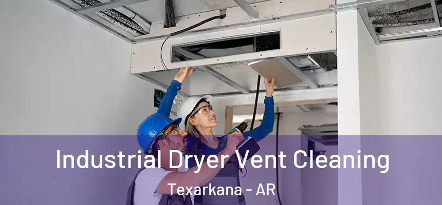 Industrial Dryer Vent Cleaning Texarkana - AR