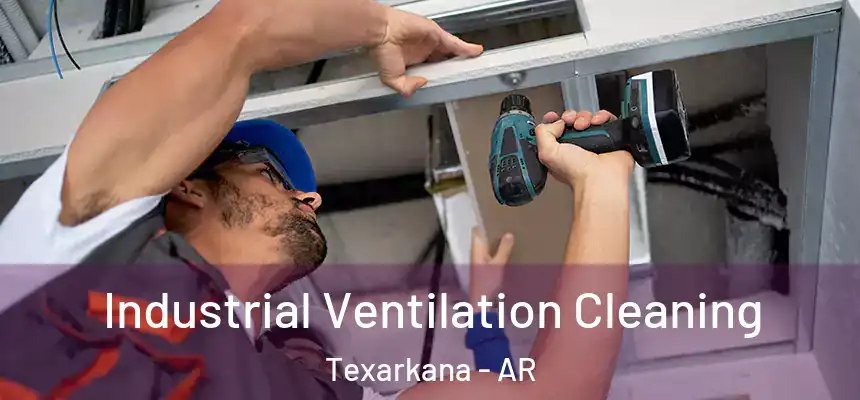 Industrial Ventilation Cleaning Texarkana - AR