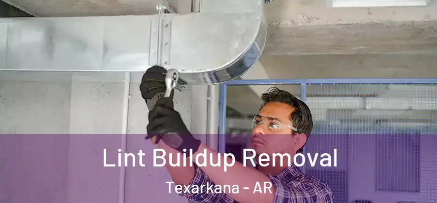 Lint Buildup Removal Texarkana - AR