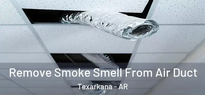 Remove Smoke Smell From Air Duct Texarkana - AR