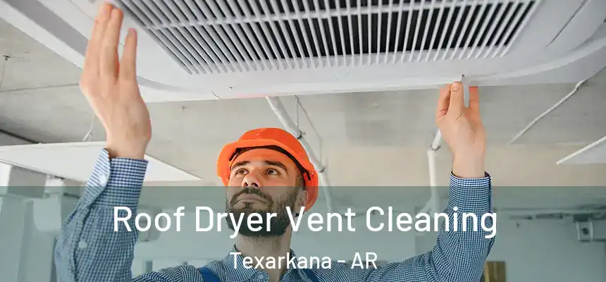 Roof Dryer Vent Cleaning Texarkana - AR