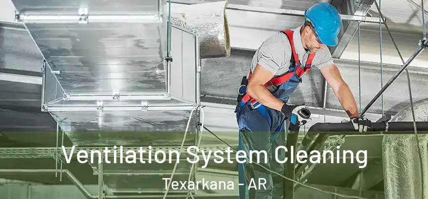 Ventilation System Cleaning Texarkana - AR