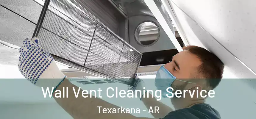 Wall Vent Cleaning Service Texarkana - AR