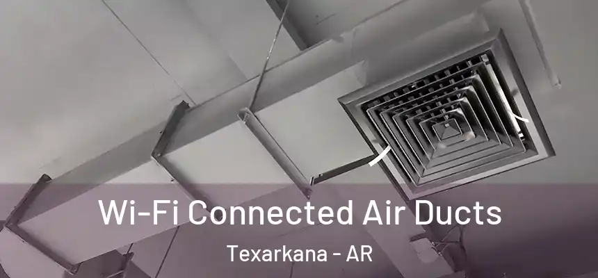  Wi-Fi Connected Air Ducts Texarkana - AR